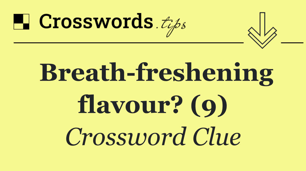 Breath freshening flavour? (9)