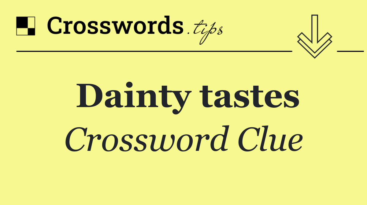 Dainty tastes