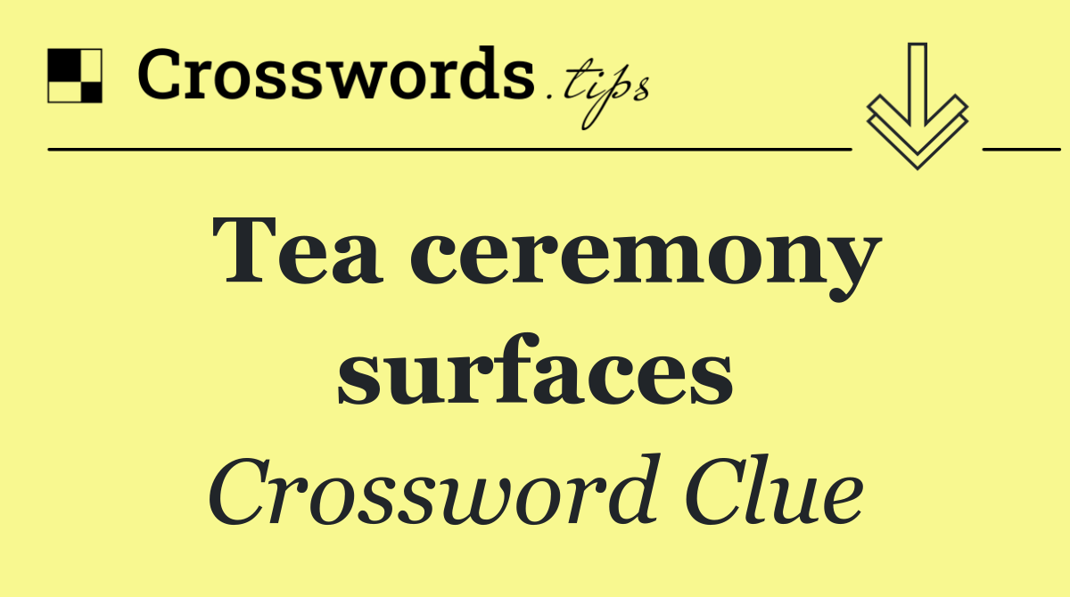 Tea ceremony surfaces
