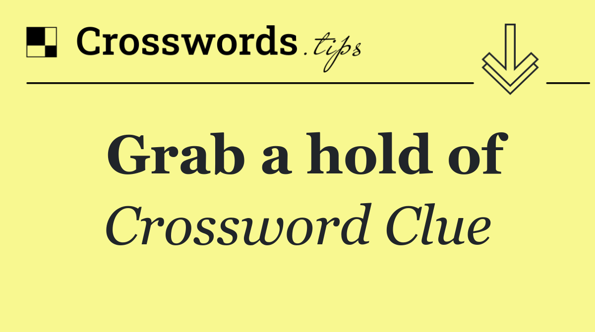 Grab a hold of
