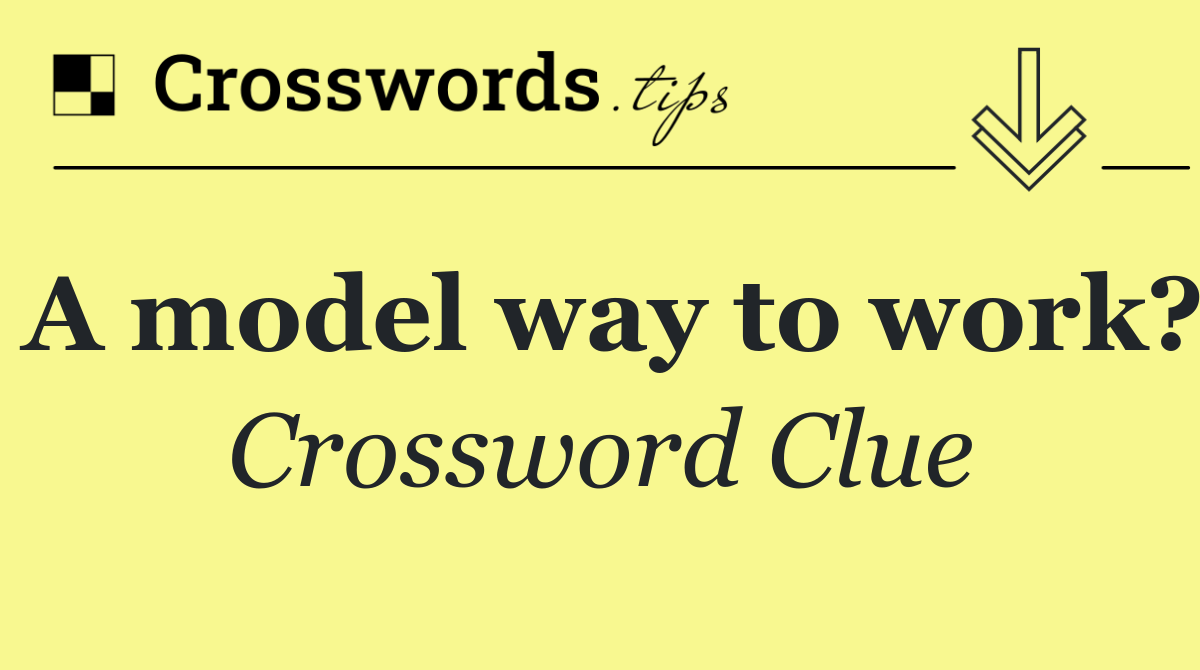 A model way to work?