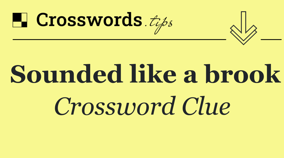 Sounded like a brook
