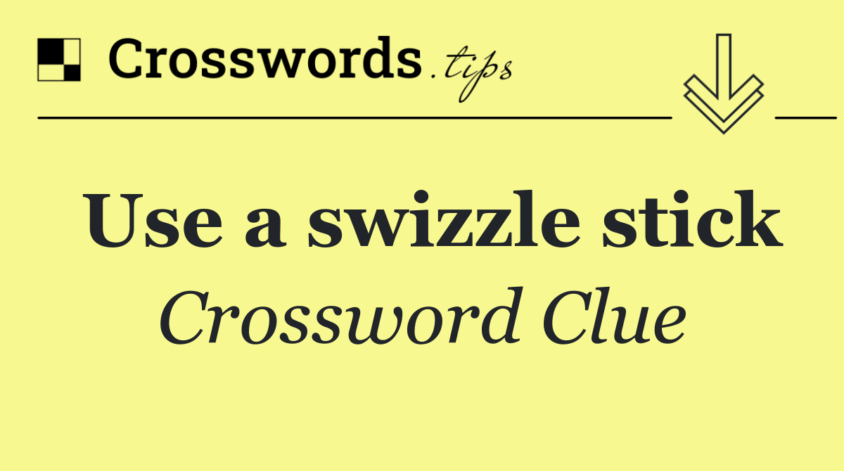 Use a swizzle stick